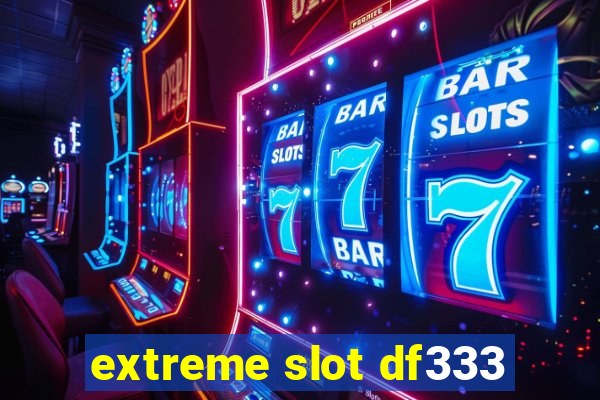 extreme slot df333